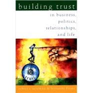 Building Trust In Business, Politics, Relationships, and Life