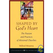 Shaped by God's Heart : The Passion and Practices of Missional Churches