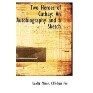 Two Heroes of Cathay : An Autobiography and a Sketch
