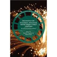 Pathways for Ecclesial Dialogue in the Twenty-First Century Revisiting Ecumenical Method
