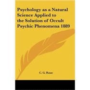 Psychology As a Natural Science Applied to the Solution of Occult Psychic Phenomena 1889