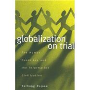 Globalization on Trial : The Human Condition and the Information Civilization