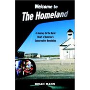 Welcome to the Homeland : A Journey to the Rural Heart of America's Conservative Revolution