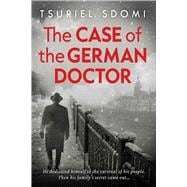 The Case of the German Doctor A Historical Novel Based on a True Story