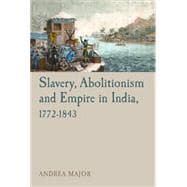 Slavery, Abolitionism and Empire in India, 1772-1843