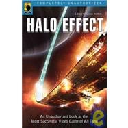 Halo Effect An Unauthorized Look at the Most Successful Video Game of All Time
