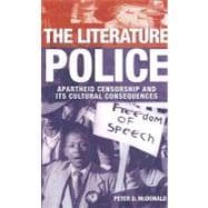 The Literature Police Apartheid Censorship and Its Cultural Consequences