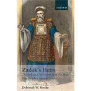Zadok's Heirs The Role and Development of the High Priesthood in Ancient Israel