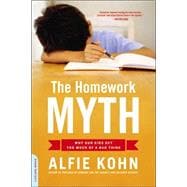 The Homework Myth Why Our Kids Get Too Much of a Bad Thing