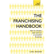 The Franchising Handbook How to Choose, Start & Run a Successful Franchise
