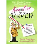 Will Shortz Presents the Puzzle Doctor: KenKen Fever 150 Easy to Hard Logic Puzzles That Make You Smarter