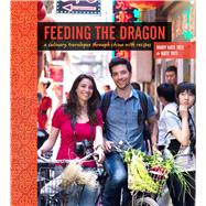 Feeding the Dragon A Culinary Travelogue Through China with Recipes
