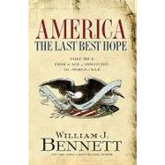 America: the Last Best Hope Vol. 1 : From the Age of Discovery to a World at War, 1492-1914