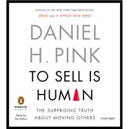 To Sell is Human The Surprising Truth About Moving Others