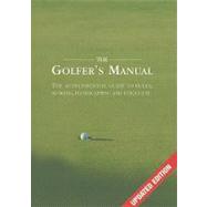 The Golfer's Manual; The Quintessential Guide to Rules, Scoring, Handicapping and Etiquette