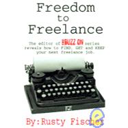 Freedom to Freelance: The Editor of the Buzz on Series Reveals How to Find, Get and Keep Your Next Freelance Job