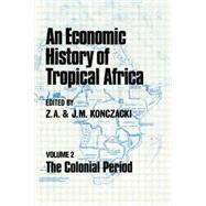 An Economic History of Tropical Africa: Volume Two : The Colonial Period
