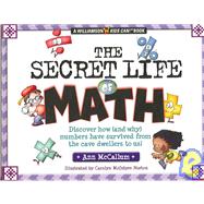 The Secret Life of Math: Discover How (And Why) Numbers Have Survived from the Cave Dwellers to Us!