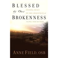 Blessed by Our Brokenness : Finding Peace in the Challenges of Aging and Illness