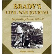 Brady's Civil War Journal : Day by Day Events 1861-65