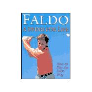 Swing for Life : How to Play the Faldo Way