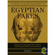 Egyptian Fakes: Masterpieces That Duped the Art World and the Experts Who Uncovered Them