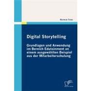 Digital Storytelling - Grundlagen Und Anwendung Im Bereich Edutainment an Einem Ausgewahlten Beispiel Aus Der Mitarbeiterschulung