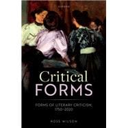 Critical Forms Forms of Literary Criticism, 1750-2020