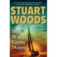 Blue Water, Green Skipper : A Memoir of Sailing Alone Across the Atlantic