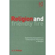 Religion and Friendly Fire: Examining Assumptions in Contemporary Philosophy of Religion