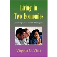 Living in Two Economies: Following Christ into the Marketplace: Bible Study Guide for Individuals or Small Groups