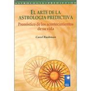 El Arte De La Astrologia Predictiva/ the Art of the Predictive Astrology: Pronostico De Los Acontecimientos De Su Vida / Forcasting Your Life Events