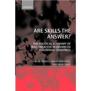 Are Skills the Answer? The Political Economy of Skill Creation in Advanced Industrial Countries