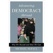 Advancing Democracy Abroad Why We Should and How We Can
