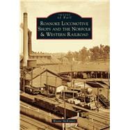 Roanoke Locomotive Shops and the Norfolk & Western Railroad