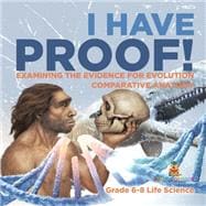 I Have Proof! Examining the Evidence for Evolution | Comparative Anatomy | Grade 6-8 Life Science