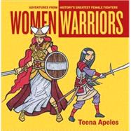 Women Warriors Adventures from History's Greatest Female Fighters