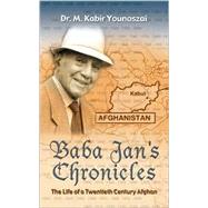 The Baba Jan's Chronicles: The Life of a Twentieth Century Afghan