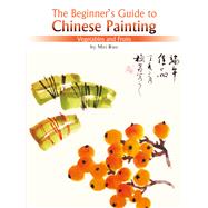 The Beginner's Guide to Chinese Painting Vegetables and Fruits