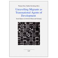Unravelling Migrants as Transnational Agents of Development Social Spaces in between Ghana and Germany