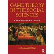 Game Theory in the Social Sciences: A Reader-friendly Guide