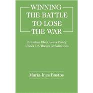 Winning the Battle to Lose the War?: Brazilian Electronics Policy Under US Threat of Sanctions
