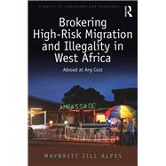Brokering High-Risk Migration and Illegality in West Africa: Abroad at any cost