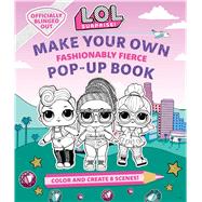 L.o.l. Surprise! Make Your Own Pop-up Book - Fashionably Fierce