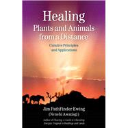 Healing Plants and Animals from a Distance Curative Principles and Applications
