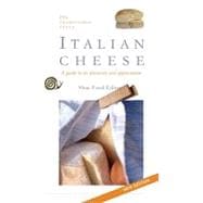 Italian Cheese: Two Hundred And Ninety-Three Traditional Types: Guide to Their Discovery And Appreciation
