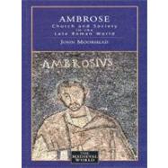 Ambrose Church and Society in the Late Roman World