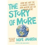 The Story of More (Adapted for Young Adults) How We Got to Climate Change and Where to Go from Here
