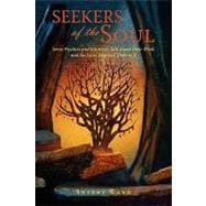 Seekers of the Soul : Seven Psychics and Intuitives Talk about Their Work, and the Lives That Led Them to It