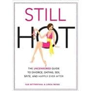 Still Hot: The Uncensored Girl's Guide to Divorce, Dating, Sex, Spite, and Happily Ever After